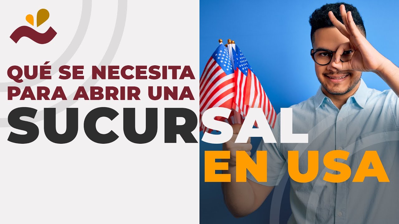 ¿Qué se necesita para abrir una sucursal en USA?
